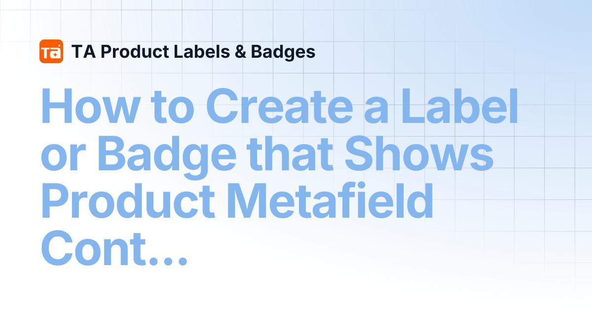 How to Create a Label or Badge that Shows Product Metafield Content ...
