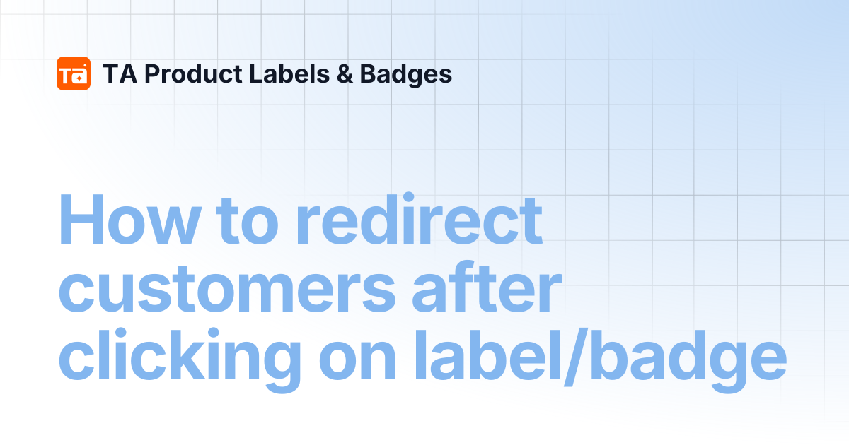 How to redirect customers after clicking on label/badge | TA Product ...